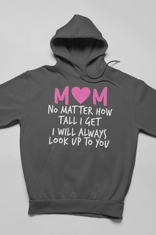 Mom No Matter How Tall I Get I Will Always Look Up To You Hoodie-2