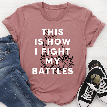 This Is How I Fight My Battles T-Shirt